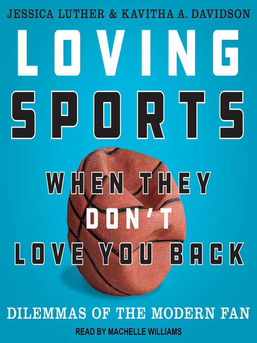 Title details for Loving Sports When They Don't Love You Back by Jessica Luther - Available